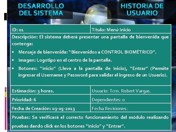 ID: 01 Título: Menú Inicio Descripción: El sistema deberá presentar una pantalla de bienvenida