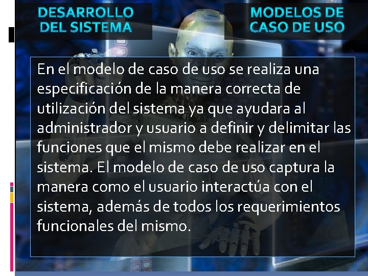 En el modelo de caso de uso se realiza una especificación de la manera