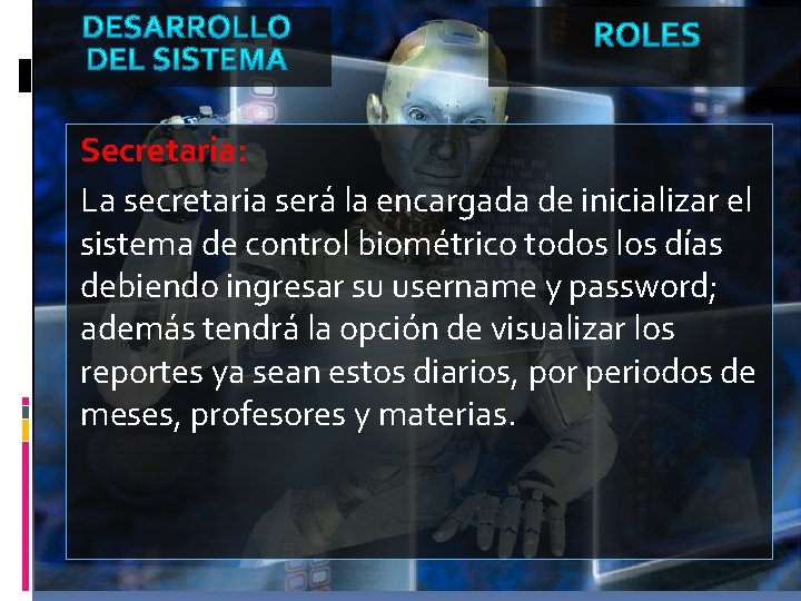 Secretaria: La secretaria será la encargada de inicializar el sistema de control biométrico todos