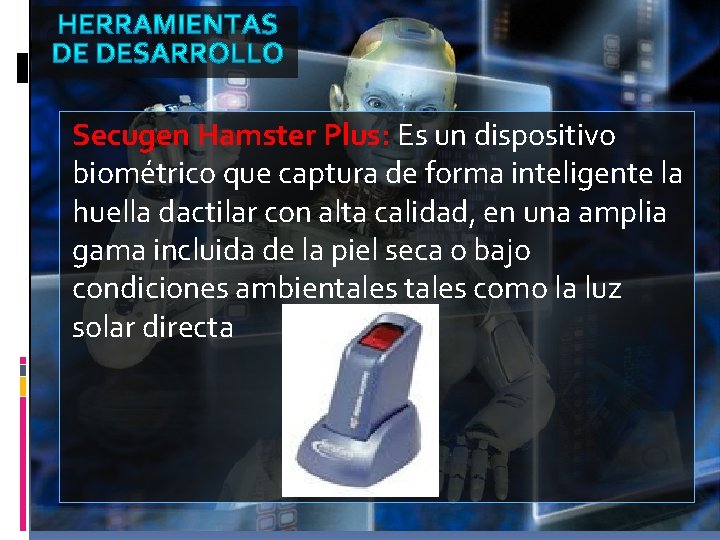 Secugen Hamster Plus: Es un dispositivo biométrico que captura de forma inteligente la huella