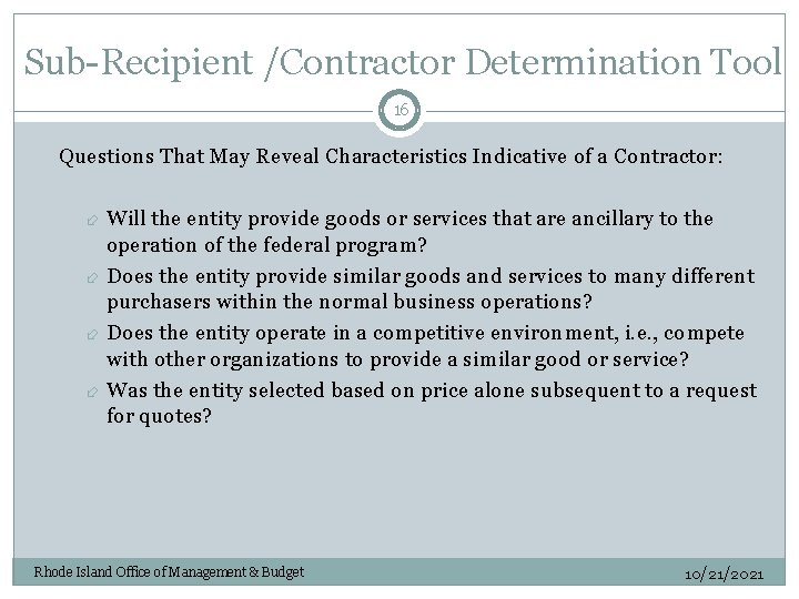 Sub-Recipient /Contractor Determination Tool 16 Questions That May Reveal Characteristics Indicative of a Contractor: