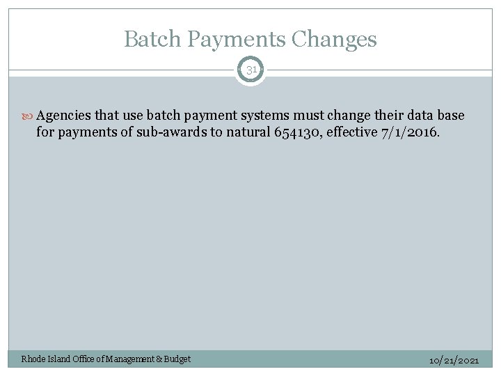 Batch Payments Changes 31 Agencies that use batch payment systems must change their data