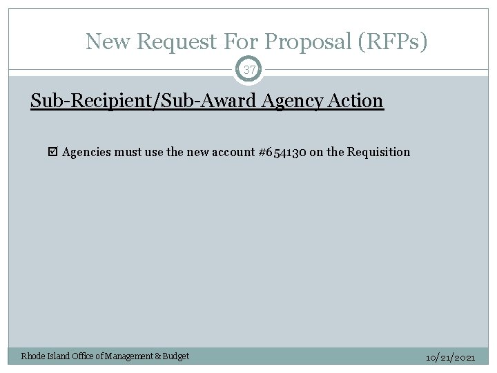 New Request For Proposal (RFPs) 37 Sub-Recipient/Sub-Award Agency Action þ Agencies must use the