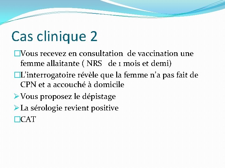 Cas clinique 2 �Vous recevez en consultation de vaccination une femme allaitante ( NRS