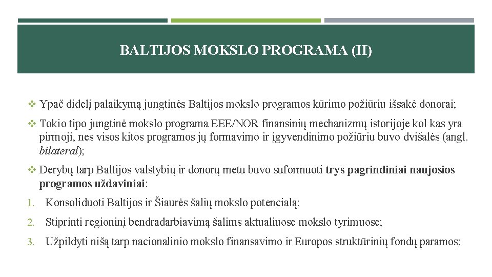 BALTIJOS MOKSLO PROGRAMA (II) v Ypač didelį palaikymą jungtinės Baltijos mokslo programos kūrimo požiūriu