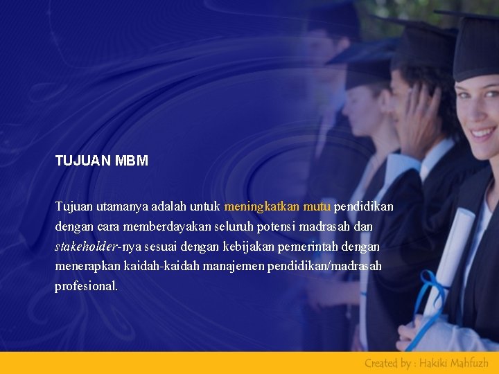 TUJUAN MBM Tujuan utamanya adalah untuk meningkatkan mutu pendidikan dengan cara memberdayakan seluruh potensi