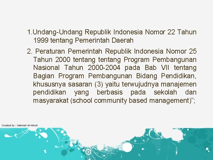 1. Undang-Undang Republik Indonesia Nomor 22 Tahun 1999 tentang Pemerintah Daerah 2. Peraturan Pemerintah