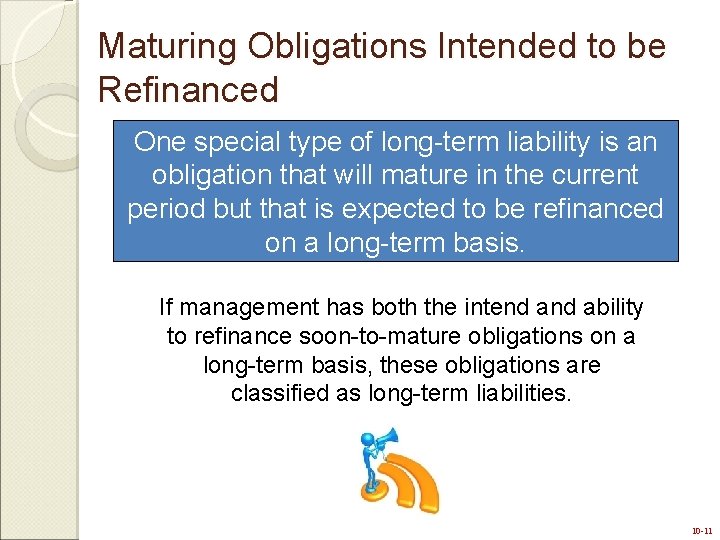 Maturing Obligations Intended to be Refinanced One special type of long-term liability is an
