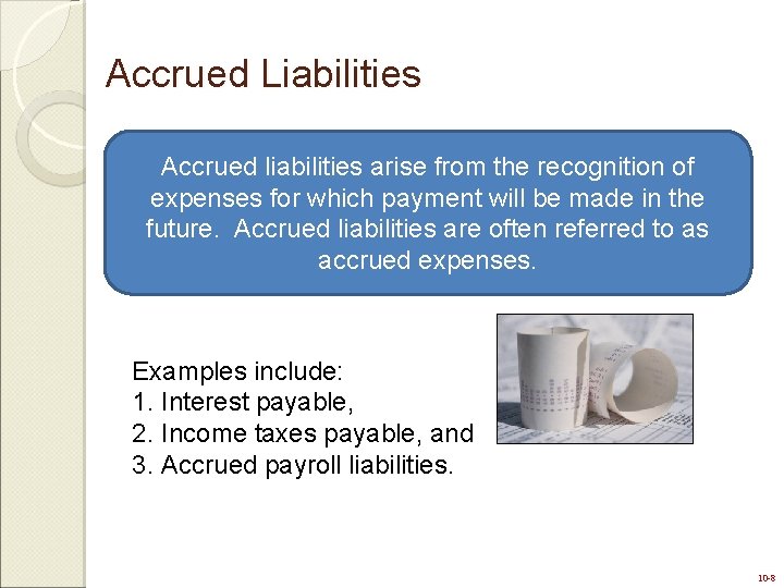 Accrued Liabilities Accrued liabilities arise from the recognition of expenses for which payment will