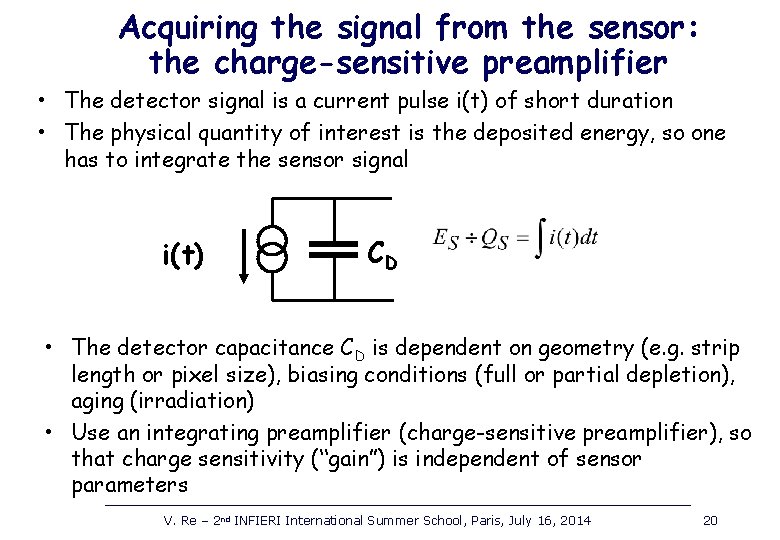 Acquiring the signal from the sensor: the charge-sensitive preamplifier • The detector signal is