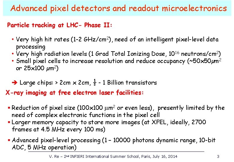 Advanced pixel detectors and readout microelectronics Particle tracking at LHC- Phase II: • Very