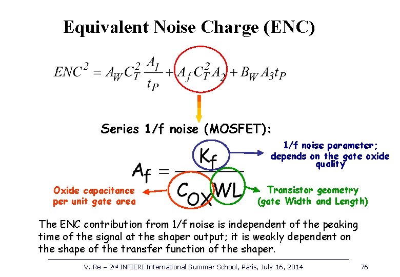 Equivalent Noise Charge (ENC) Series 1/f noise (MOSFET): 1/f noise parameter; depends on the