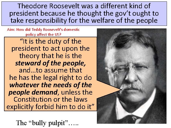 Theodore Roosevelt was a different kind of president because he thought the gov’t ought