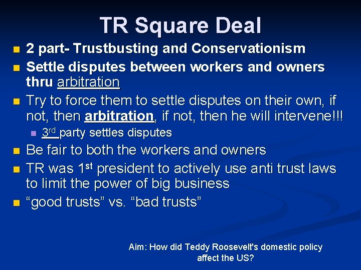 TR Square Deal n n n 2 part- Trustbusting and Conservationism Settle disputes between