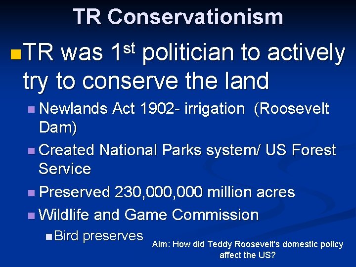 TR Conservationism st 1 n TR was politician to actively try to conserve the