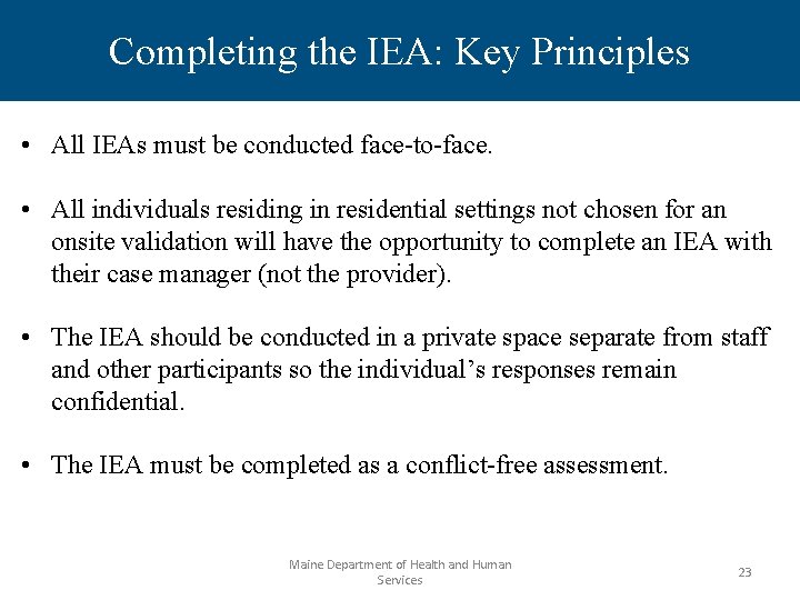 Completing the IEA: Key Principles • All IEAs must be conducted face-to-face. • All