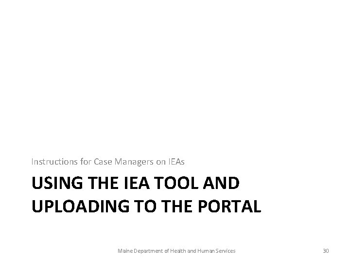 Instructions for Case Managers on IEAs USING THE IEA TOOL AND UPLOADING TO THE