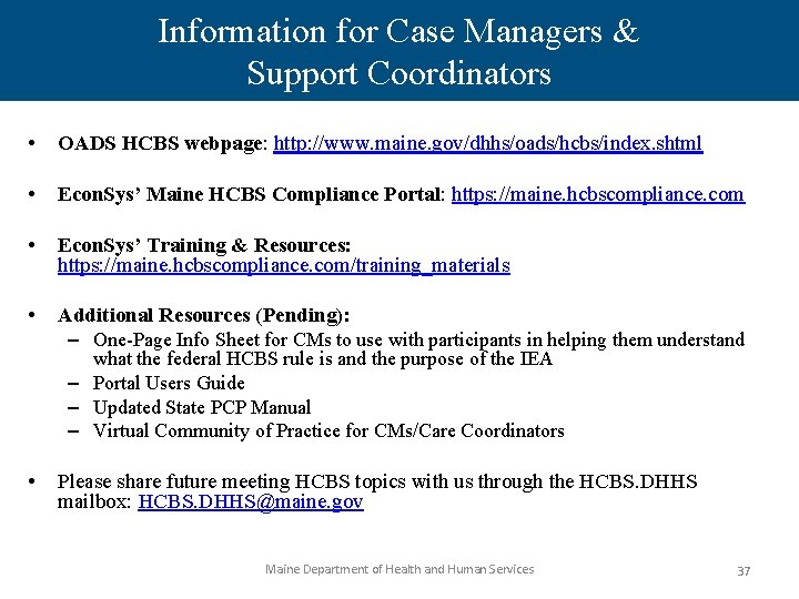 Information for Case Managers & Support Coordinators • OADS HCBS webpage: http: //www. maine.