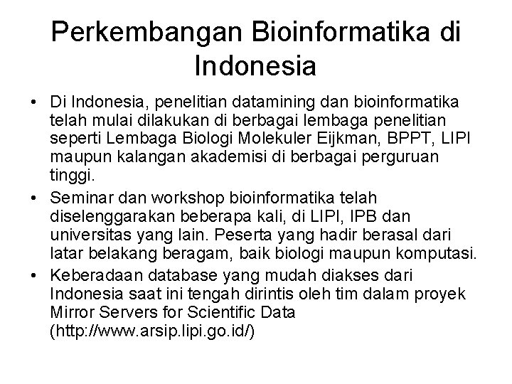 Perkembangan Bioinformatika di Indonesia • Di Indonesia, penelitian datamining dan bioinformatika telah mulai dilakukan