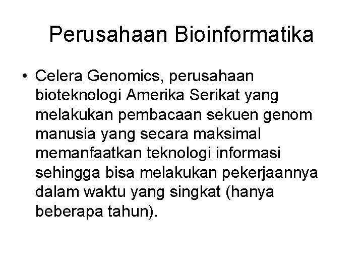 Perusahaan Bioinformatika • Celera Genomics, perusahaan bioteknologi Amerika Serikat yang melakukan pembacaan sekuen genom