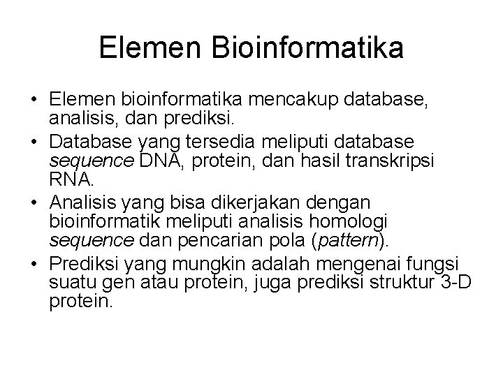 Elemen Bioinformatika • Elemen bioinformatika mencakup database, analisis, dan prediksi. • Database yang tersedia