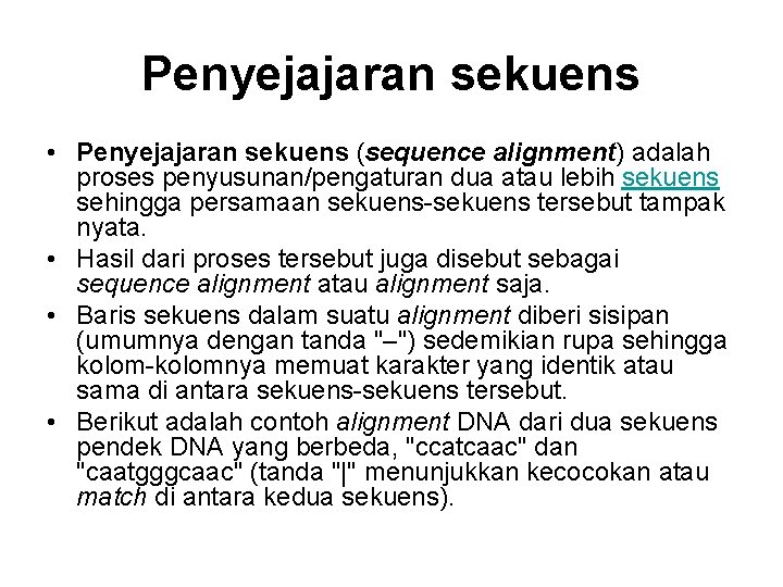 Penyejajaran sekuens • Penyejajaran sekuens (sequence alignment) adalah proses penyusunan/pengaturan dua atau lebih sekuens