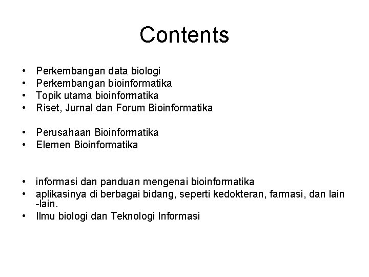 Contents • • Perkembangan data biologi Perkembangan bioinformatika Topik utama bioinformatika Riset, Jurnal dan