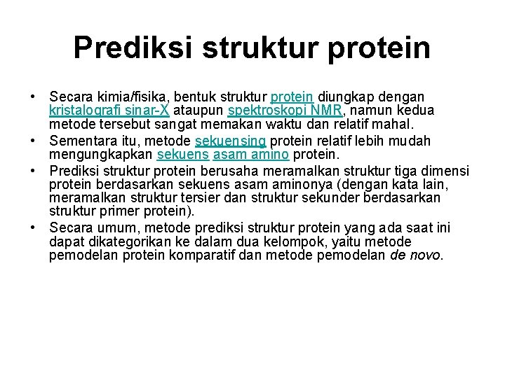 Prediksi struktur protein • Secara kimia/fisika, bentuk struktur protein diungkap dengan kristalografi sinar-X ataupun