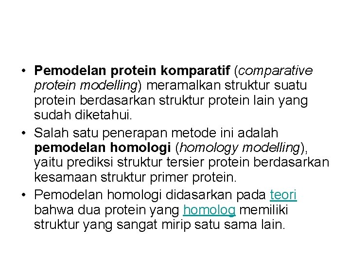  • Pemodelan protein komparatif (comparative protein modelling) meramalkan struktur suatu protein berdasarkan struktur