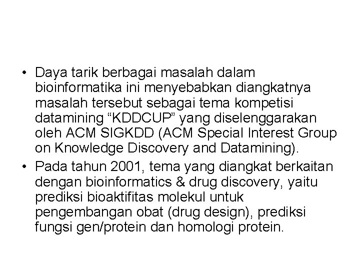  • Daya tarik berbagai masalah dalam bioinformatika ini menyebabkan diangkatnya masalah tersebut sebagai