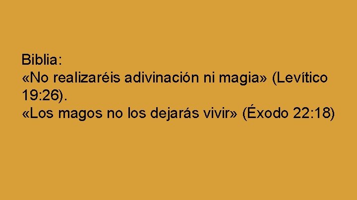 Biblia: «No realizaréis adivinación ni magia» (Levítico 19: 26). «Los magos no los dejarás