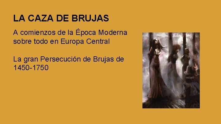 LA CAZA DE BRUJAS A comienzos de la Época Moderna sobre todo en Europa