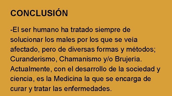 CONCLUSIÓN -El ser humano ha tratado siempre de solucionar los males por los que