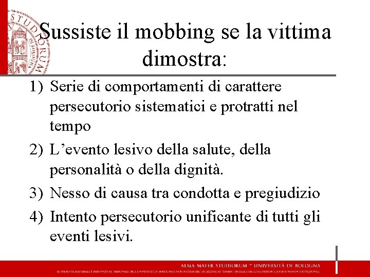 Sussiste il mobbing se la vittima dimostra: 1) Serie di comportamenti di carattere persecutorio