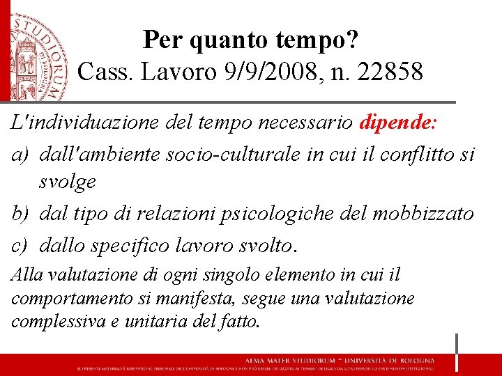 Per quanto tempo? Cass. Lavoro 9/9/2008, n. 22858 L'individuazione del tempo necessario dipende: a)