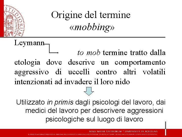 Origine del termine «mobbing» Leymann to mob termine tratto dalla etologia dove descrive un