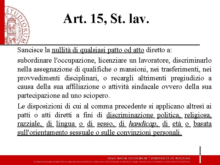 Art. 15, St. lav. Sancisce la nullità di qualsiasi patto od atto diretto a: