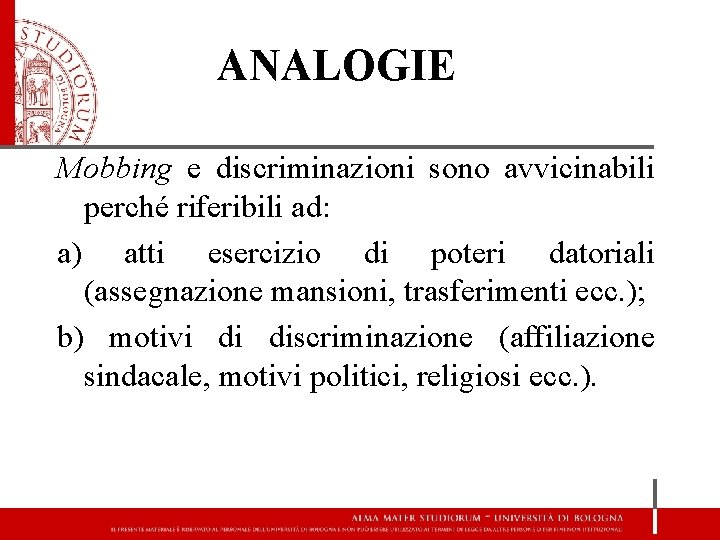 ANALOGIE Mobbing e discriminazioni sono avvicinabili perché riferibili ad: a) atti esercizio di poteri