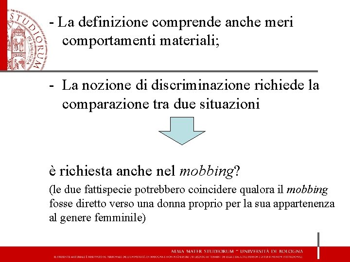 - La definizione comprende anche meri comportamenti materiali; - La nozione di discriminazione richiede