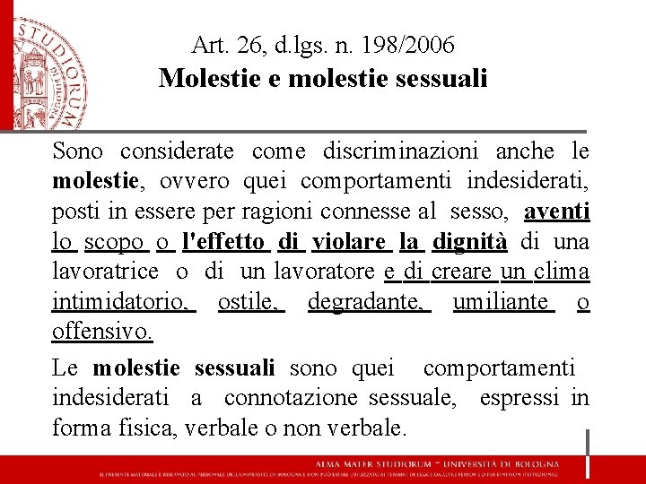 Art. 26, d. lgs. n. 198/2006 Molestie e molestie sessuali Sono considerate come discriminazioni