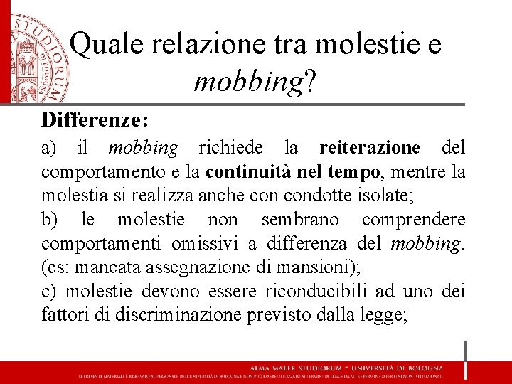Quale relazione tra molestie e mobbing? Differenze: a) il mobbing richiede la reiterazione del