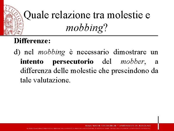 Quale relazione tra molestie e mobbing? Differenze: d) nel mobbing è necessario dimostrare un