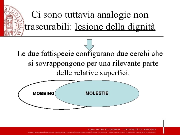 Ci sono tuttavia analogie non trascurabili: lesione della dignità Le due fattispecie configurano due