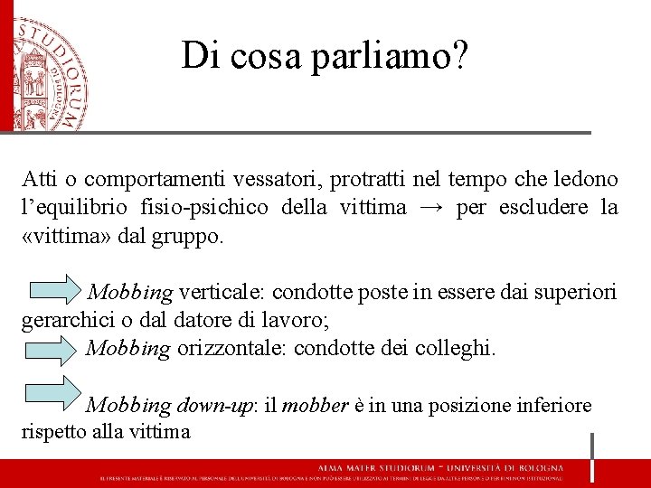 Di cosa parliamo? Atti o comportamenti vessatori, protratti nel tempo che ledono l’equilibrio fisio-psichico