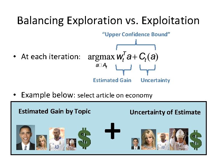 Balancing Exploration vs. Exploitation “Upper Confidence Bound” • At each iteration: Estimated Gain Uncertainty