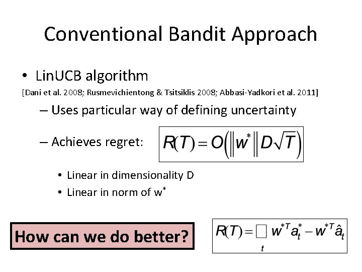 Conventional Bandit Approach • Lin. UCB algorithm [Dani et al. 2008; Rusmevichientong & Tsitsiklis