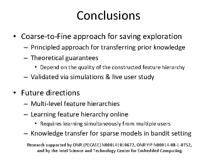 Conclusions • Coarse-to-Fine approach for saving exploration – Principled approach for transferring prior knowledge