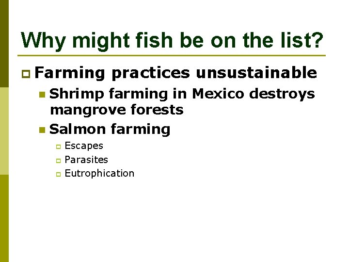 Why might fish be on the list? p Farming practices unsustainable Shrimp farming in