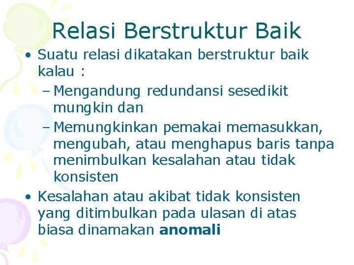 Relasi Berstruktur Baik • Suatu relasi dikatakan berstruktur baik kalau : – Mengandung redundansi