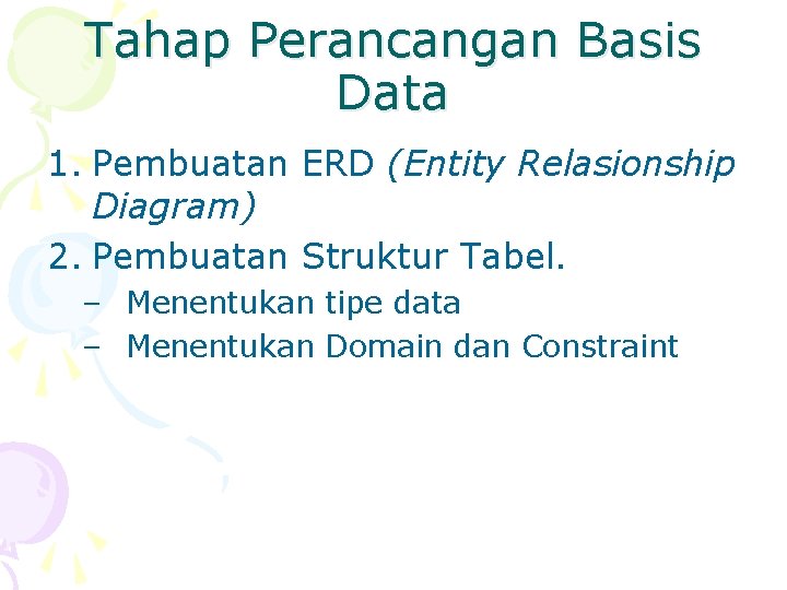 Tahap Perancangan Basis Data 1. Pembuatan ERD (Entity Relasionship Diagram) 2. Pembuatan Struktur Tabel.